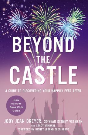 Immagine del venditore per Beyond the Castle: A Guide to Discovering Your Happily Ever After venduto da ChristianBookbag / Beans Books, Inc.