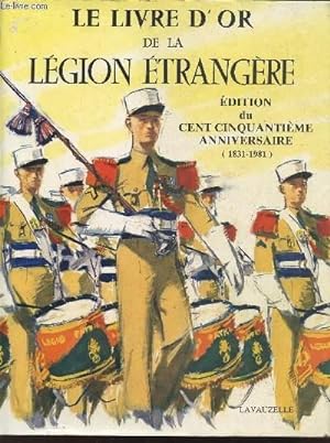 Seller image for Le Livre d'or de la Lgion Etrangre : Edition du cent cinquantime anniversaire (1831-1981) for sale by Le-Livre