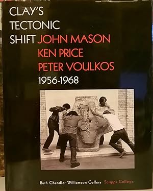 Seller image for Clay's Tectonic Shift: John Mason, Ken Price, Peter Voulkos 1956-1968 for sale by Moe's Books