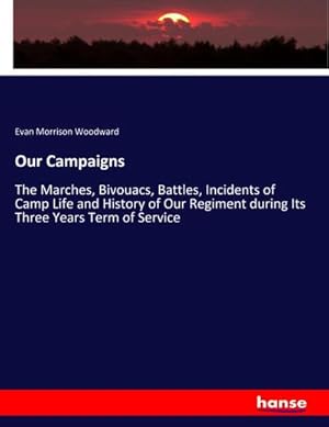 Seller image for Our Campaigns: The Marches, Bivouacs, Battles, Incidents of Camp Life and History of Our Regiment during Its Three Years Term of Service for sale by Rheinberg-Buch Andreas Meier eK