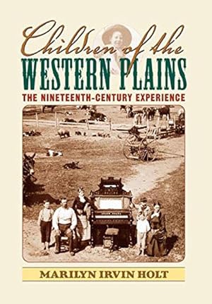 Seller image for CHILDREN OF THE WESTERN PLAINS. THE NINETEENTH - CENTURY EXPERIENCE for sale by BUCKINGHAM BOOKS, ABAA, ILAB, IOBA