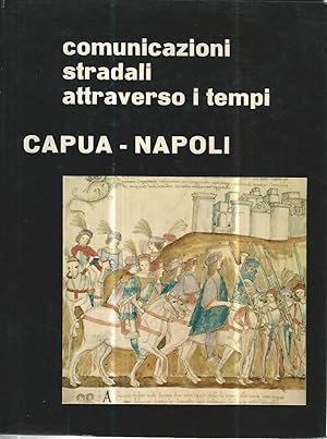 Comunicazioni stradali attraverso i tempi. Capua - Napoli