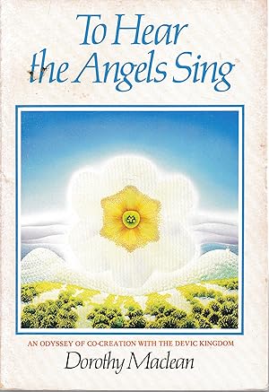 To Hear the Angels Sing. An Odyssey of Co-creation With the Devic Kingdom