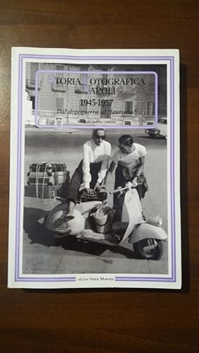 Storia fotografica di Napoli (1945-1957). Dal dopoguerra al «laurismo». Ediz. illustrata