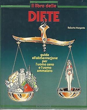 Il libro delle diete. Guida all'alimentazione per l'uomo sano e l'uomo ammalato