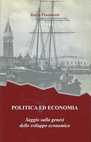 Politica ed economia. saggio sulla genesi dello sviluppo economico