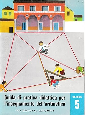 Guida di pratica didattica per l'insegnamento dell'aritmetica. Classe 5 - Scuola in atto n. 27