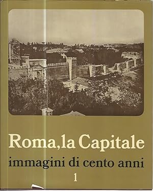 Roma, la Capitale. Immagini di cento anni. Voll. 1-2