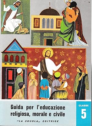 Guida per l'educazione religiosa, morale e civile. Classe 5 - Scuola in atto n. 25