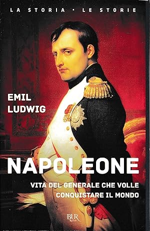 Napoleone. Vita del generale che volle conquistare il mondo