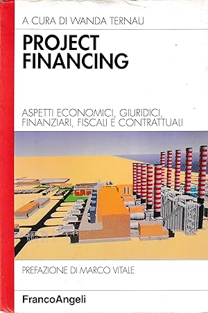 Project financing. Aspetti economici, giuridici, finanziari, fiscali e contrattuali