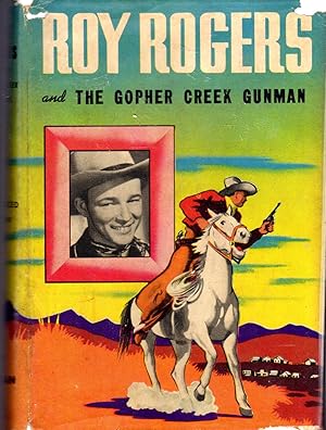 Bild des Verkufers fr Roy Rogers and the Gopher Creek Gunman: an Original Story Featuring Roy Rogers, Famous Motion Picture Star, as the Hero zum Verkauf von Dorley House Books, Inc.