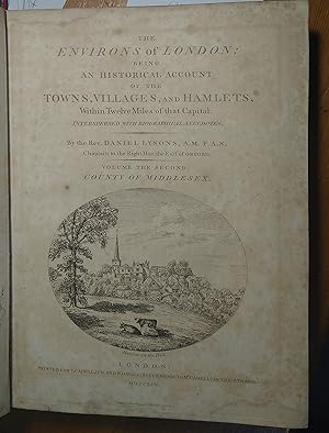 Immagine del venditore per The Environs of London - Being an Historical Account of the Towns, Villages and Hamlets, Within Twelve Miles of That Capital; Interspersed with Biographical Anecdotes. Volume the Second. County of Middlesex venduto da Walden Books