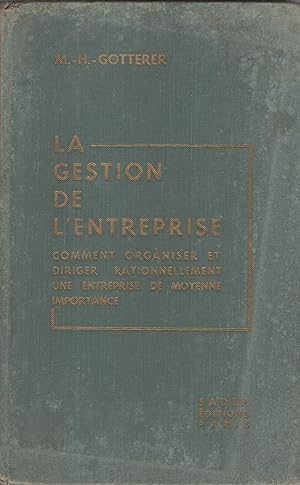 Seller image for La gestion de l'entreprise ; comment organiser et diriger rationnellement une entreprise de moyenne importance. Adaptation franaise de Ren Hugonnier. for sale by PRISCA