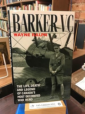 BARKER VC, The Life, Death and Legend of Canada's Most Decorated War Hero
