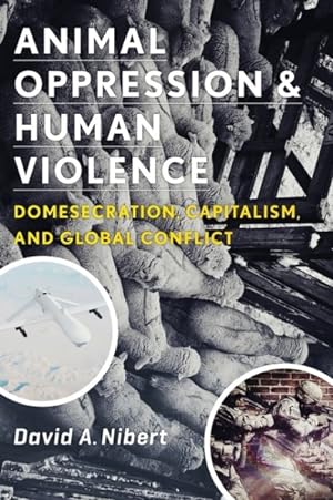 Seller image for Animal Oppression and Human Violence : Domesecration, Capitalism, and Global Conflict for sale by GreatBookPrices