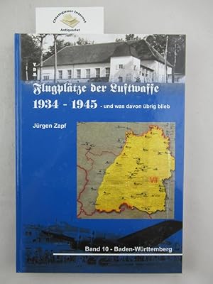 Flugplätze der Luftwaffe 1934-1945 - und was davon übrig blieb; Teil: Band 10., Baden-Württemberg