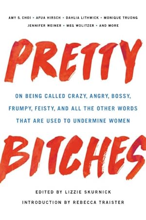 Bild des Verkufers fr Pretty Bitches : On Being Called Crazy, Angry, Bossy, Frumpy, Feisty, and All the Other Words That Are Used to Undermine Women zum Verkauf von GreatBookPrices