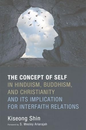 Bild des Verkufers fr Concept of Self in Hinduism, Buddhism, and Christianity and Its Implication for Interfaith Relations zum Verkauf von GreatBookPrices