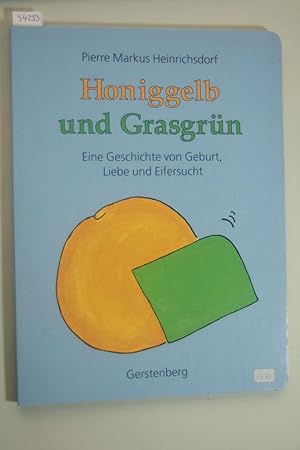 Honiggelb und Grasgrün. Eine Geschichte von Geburt, Liebe und Eifersucht