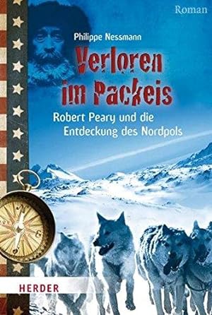 Verloren im Packeis : Robert Peary und die Entdeckung des Nordpols ; [Roman]. Philippe Nessmann. ...