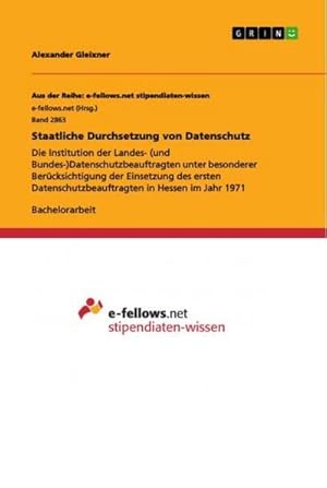 Image du vendeur pour Staatliche Durchsetzung von Datenschutz : Die Institution der Landes- (und Bundes-)Datenschutzbeauftragten unter besonderer Bercksichtigung der Einsetzung des ersten Datenschutzbeauftragten in Hessen im Jahr 1971 mis en vente par AHA-BUCH GmbH