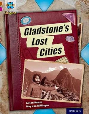 Image du vendeur pour Project X Origins: Brown Book Band, Oxford Level 10: Lost and Found: Gladstone's Lost Cities mis en vente par GreatBookPrices