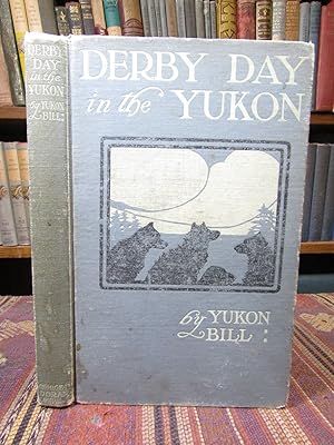Imagen del vendedor de Derby Day in the Yukon and Other Poems of the "Northland" a la venta por Pages Past--Used & Rare Books