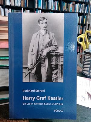 Harry Graf Kessler. Ein Leben zwischen Kultur und Politik.