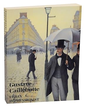 Seller image for Gustave Caillebotte: Urban Impressionist for sale by Jeff Hirsch Books, ABAA