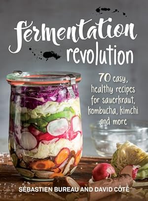 Bild des Verkufers fr Fermentation Revolution : 70 Easy, Healthy Recipes for Sauerkraut, Kombucha, Kimchi and More zum Verkauf von GreatBookPricesUK