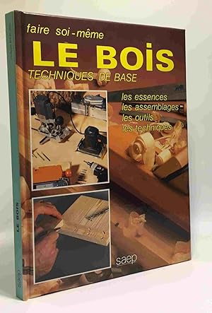 Le bois - Techniques de base en menuiserie