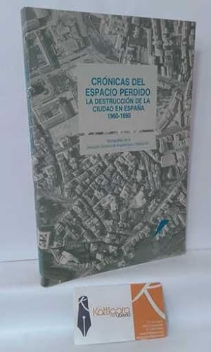 Immagine del venditore per CRNICAS DEL ESPACIO PERDIDO, LA DESTRUCCIN DE LA CIUDAD EN ESPAA 1960-1980 venduto da Librera Kattigara