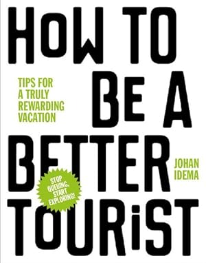 Bild des Verkufers fr How to be a Better Tourist Tips for a Truly Rewarding Vacation zum Verkauf von primatexxt Buchversand