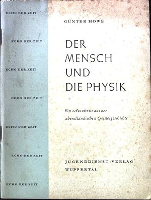 Seller image for Der Mensch und die Physik: Ein Ausschnitt aus der abendlndlischen Geistesgeschichte. Echo der Zeit. for sale by books4less (Versandantiquariat Petra Gros GmbH & Co. KG)