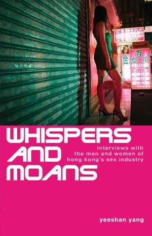 Immagine del venditore per Whispers and Moans : Interviews With the Men and Women of Hong Kong's Sex Industry venduto da GreatBookPricesUK