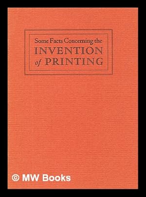 Imagen del vendedor de Some facts concerning the invention of printing : the five-hundredth anniversary of which will be celebrated internationally in 1940 a la venta por MW Books Ltd.