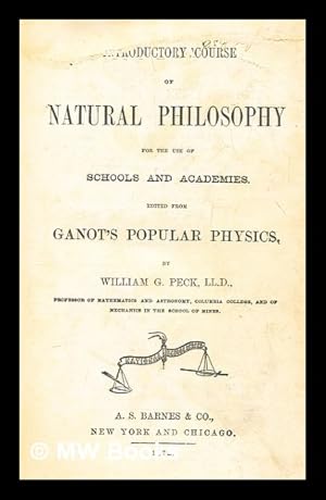 Immagine del venditore per Introductory course of natural philosophy for the use of schools and academies, Ed. from Ganot's popular physics. By William G. Peck venduto da MW Books Ltd.