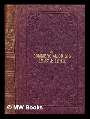 Image du vendeur pour The commercial crisis 1847-1848 : being facts and figures. : to which is added an appendix containing an alphabetical list of the English and foreign mercantile failures mis en vente par MW Books Ltd.