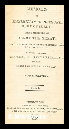 Seller image for Memoirs of Maximilian de Bethune, Duke of Sully. To which is annexed the trial of Francis Ravaillac for the murder of Henry the Great. Newly translated from the French edition of M. de l'cluse - vol. 1 for sale by MW Books Ltd.