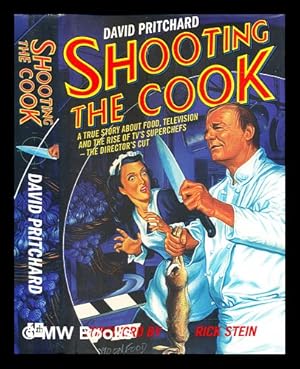 Seller image for Shooting the cook : a true story about food, television and the rise of TV's superchefs - the director's cut for sale by MW Books Ltd.