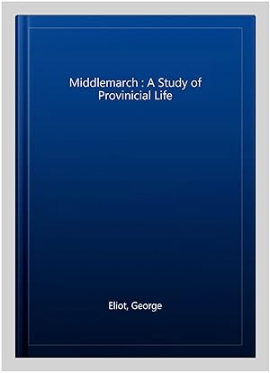 Seller image for Middlemarch : A Study of Provinicial Life for sale by GreatBookPricesUK