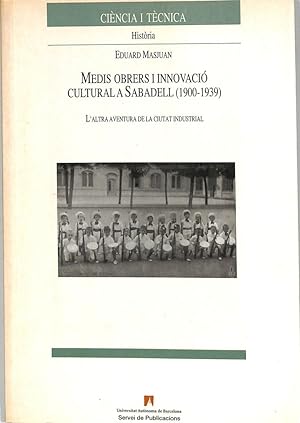 Imagen del vendedor de MEDIS OBRERS I INNOVACIÓ CULTURAL A SABADELL (1900-1939): L'ALTRA AVENTURA DE LA CIUTAT INDUSTRIAL a la venta por LLIBRERIA CARLOS