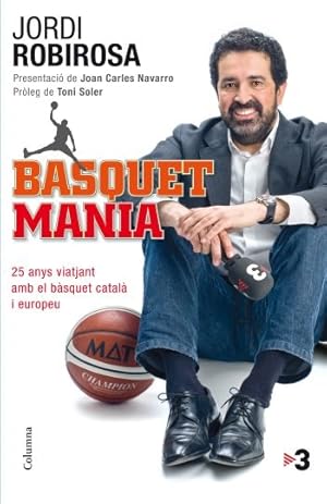 BASQUETMANIA (CATALÁN). 25 ANYS VIATJANT AMB EL BÀSQUET CATALÀ I EUROPEU