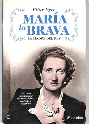 MARÍA LA BRAVA. LA MADRE DEL REY - UNA VIDA DE AMOR Y DEBER, HISTORIA Y POLÍTICA