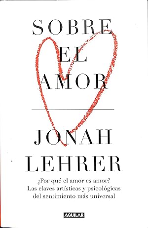 SOBRE EL AMOR ¿POR QUÉ EL AMOR ES AMOR? LAS CLAVES ARTÍSTICAS Y PSICOLÓGICAS DEL SENTIMIENTO M