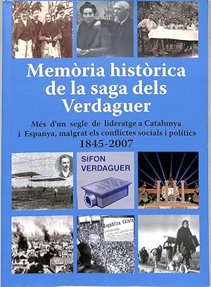 MEMÒRIA HISTÒRICA DE LA SAGA DELS VERDAGUER MÉS D'UN SEGLE DE LIDERATGE A CATALUNYA I ESPANYA, MA...