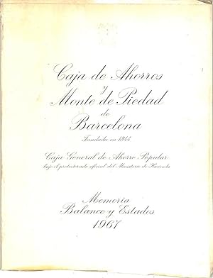 CAJA DE AHORROS Y MONTE DE PIEDAD DE BARCELONA - MEMORIA BALANCE Y ESTADOS 1967