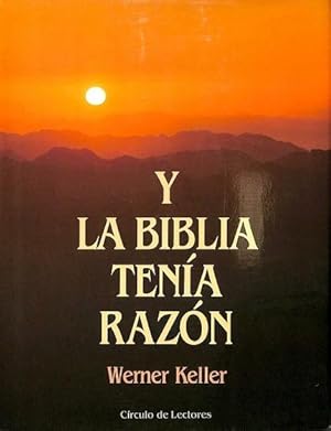 Y LA BIBLIA TENÍA RAZÓN. LA VERDAD DEL ANTIGUO TESTAMENTO COMPROBADA POR LAS INVESTIGACIONES ARQU...