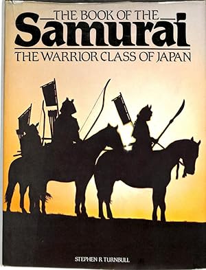 THE BOOK OF THE SAMURAI: THE WARRIOR CLASS OF JAPAN